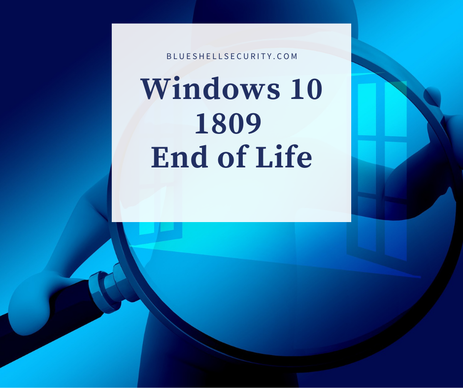 Windows 10 1809 is Nearing End of Life Blue Shell Security